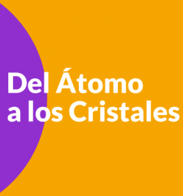 Del Átomo a los Cristales:  Taller sobre Cristalografía y Crecimiento de Cristales